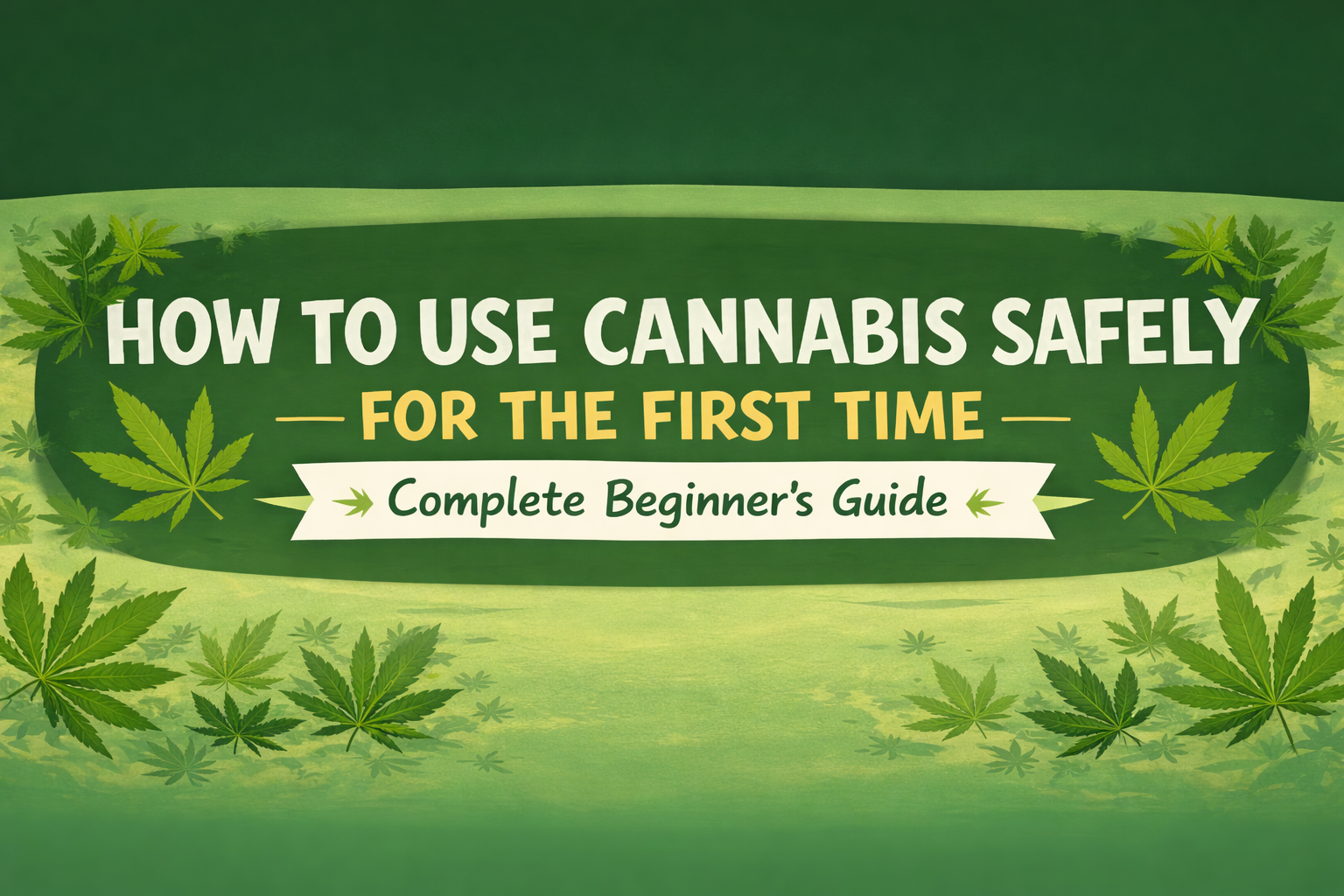 How to Use Cannabis Safely for the First Time Complete Beginner’s Guide
