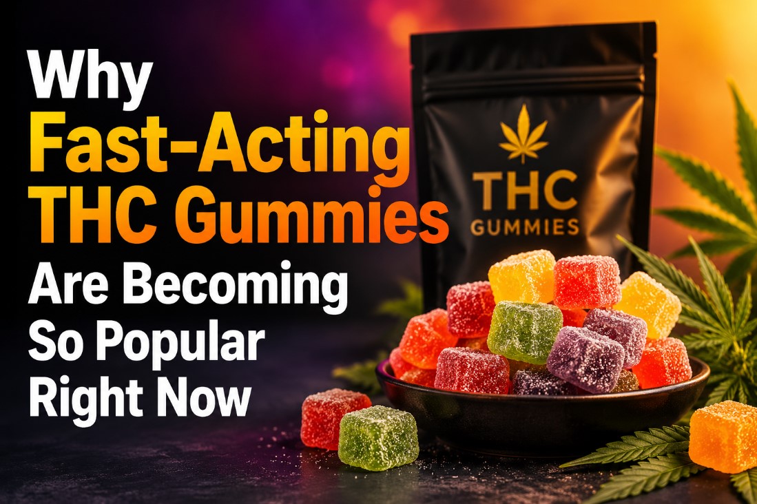 Why Fast-Acting THC Gummies Are Becoming So Popular Right Now